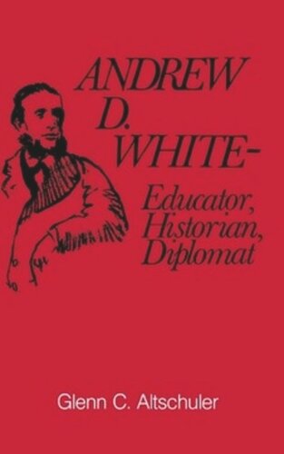 Andrew D. White: Educator, Historian, Diplomat