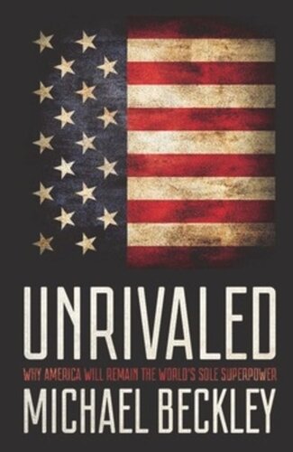 Unrivaled: Why America Will Remain the World's Sole Superpower