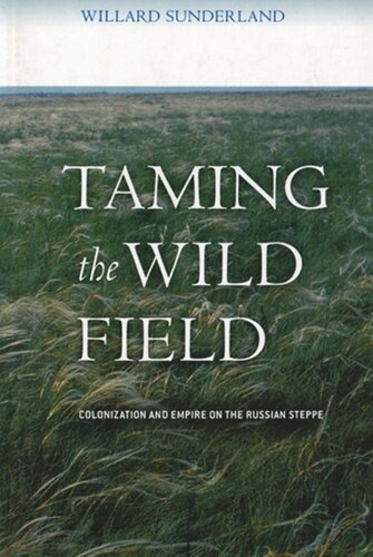 Taming the Wild Field: Colonization and Empire on the Russian Steppe