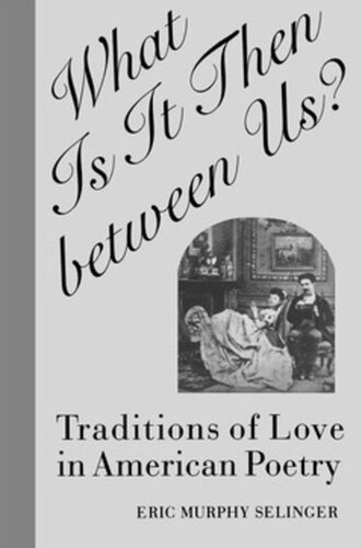 What Is It Then between Us?: Traditions of Love in American Poetry