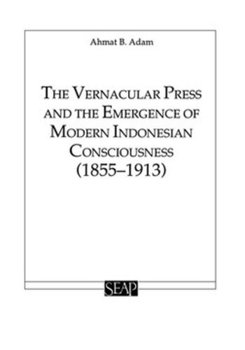The Vernacular Press and the Emergence of Modern Indonesian Consciousness