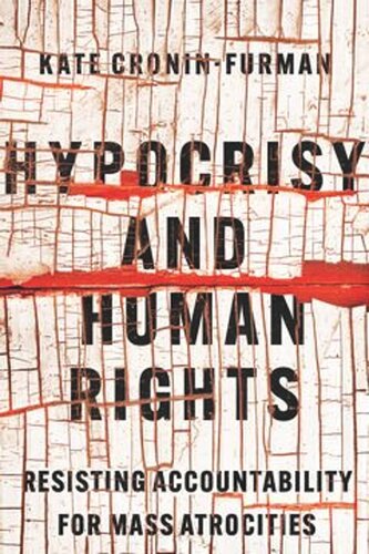 Hypocrisy and Human Rights: Resisting Accountability for Mass Atrocities
