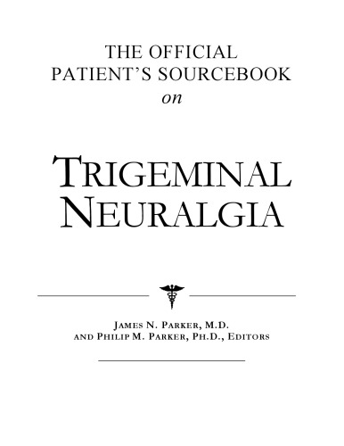 The Official Patient's Sourcebook on Trigeminal Neuralgia: A Revised and Updated Directory for the Internet Age