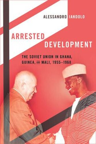 Arrested Development: The Soviet Union in Ghana, Guinea, and Mali, 1955–1968