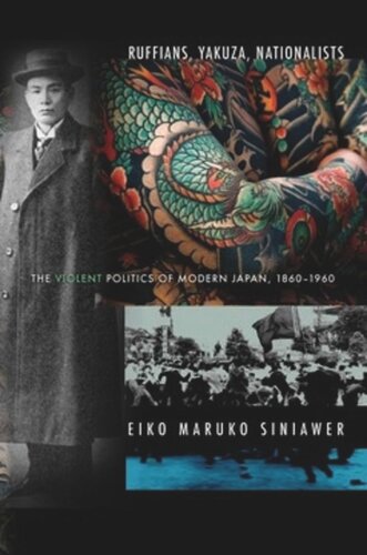 Ruffians, Yakuza, Nationalists: The Violent Politics of Modern Japan, 1860–1960