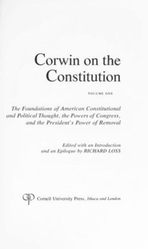 Corwin on the Constitution: The Foundations of American Constitutional and Political Thought, the Powers of Congress, and the President's Power of Removal