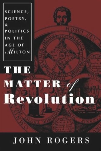The Matter of Revolution: Science, Poetry, and Politics in the Age of Milton
