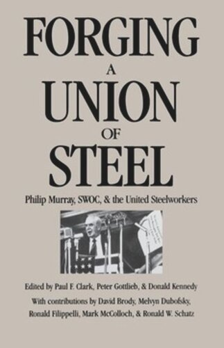 Forging a Union of Steel: Philip Murray, SWOC, and the United Steelworkers