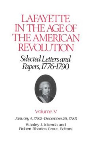 Lafayette in the Age of the American Revolution—Selected Letters and Papers, 1776–1790: January 4, 1782–December 29, 1785