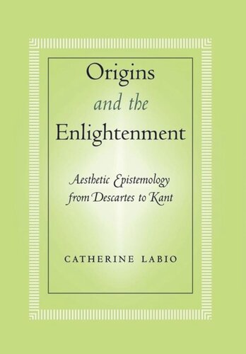 Origins and the Enlightenment: Aesthetic Epistemology from Descartes to Kant
