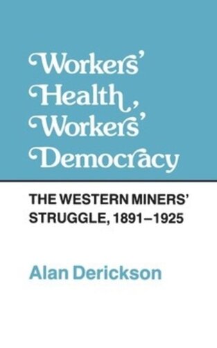 Workers' Health, Workers' Democracy: The Western Miners' Struggle, 1891-1925