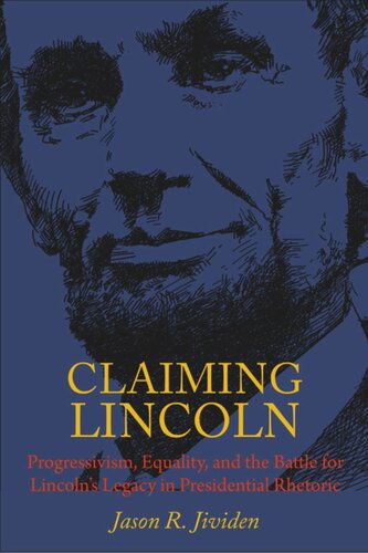 Claiming Lincoln: Progressivism, Equality, and the Battle for Lincoln's Legacy in Presidential Rhetoric