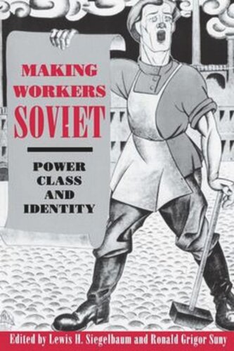 Making Workers Soviet: Power, Class, and Identity