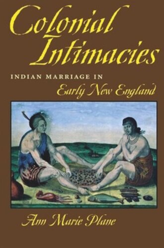 Colonial Intimacies: Indian Marriage in Early New England