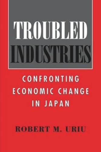 Troubled Industries: Confronting Economic Change in Japan