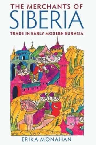 The Merchants of Siberia: Trade in Early Modern Eurasia