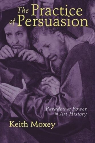The Practice of Persuasion: Paradox and Power in Art History