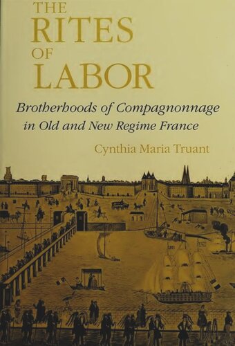 The Rites of Labor: Brotherhoods of Compagnonnage in Old and New Regime France