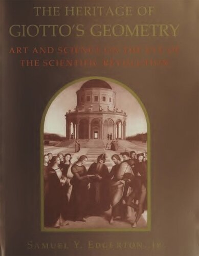 The Heritage of Giotto's Geometry: Art and Science on the Eve of the Scientific Revolution