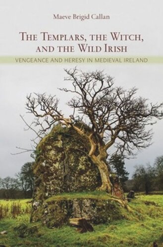 The Templars, the Witch, and the Wild Irish: Vengeance and Heresy in Medieval Ireland