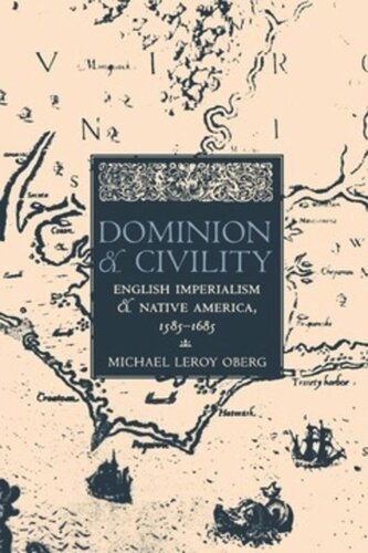 Dominion and Civility: English Imperialism, Native America, and the First American Frontiers, 1585–1685
