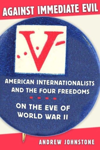 Against Immediate Evil: American Internationalists and the Four Freedoms on the Eve of World War II