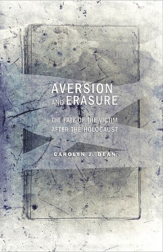 Aversion and Erasure: The Fate of the Victim after the Holocaust