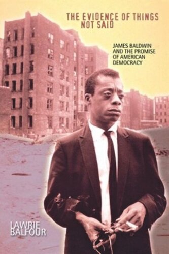 The Evidence of Things Not Said: James Baldwin and the Promise of American Democracy