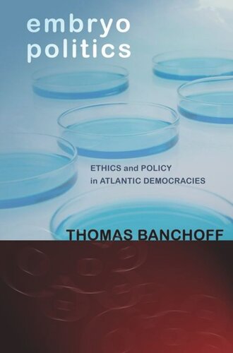 Embryo Politics: Ethics and Policy in Atlantic Democracies