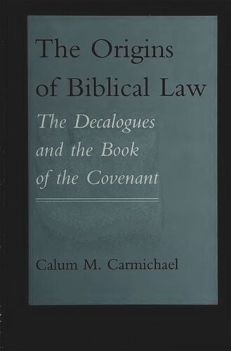 The Origins of Biblical Law: The Decalogues and the Book of the Covenant