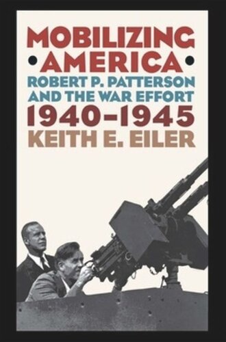 Mobilizing America: Robert P. Patterson and the War Effort, 1940–1945