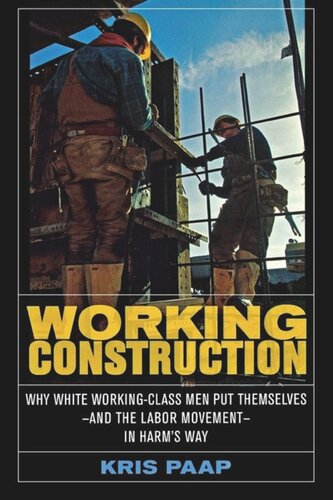 Working Construction: Why White Working-Class Men Put Themselves—and the Labor Movement—in Harm's Way