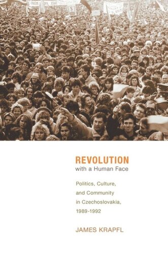 Revolution with a Human Face: Politics, Culture, and Community in Czechoslovakia, 1989–1992