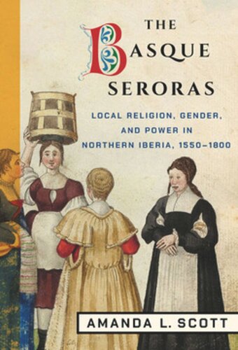 The Basque Seroras: Local Religion, Gender, and Power in Northern Iberia, 1550–1800