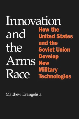 Innovation and the Arms Race: How the United States and the Soviet Union Develop New Military Technologies