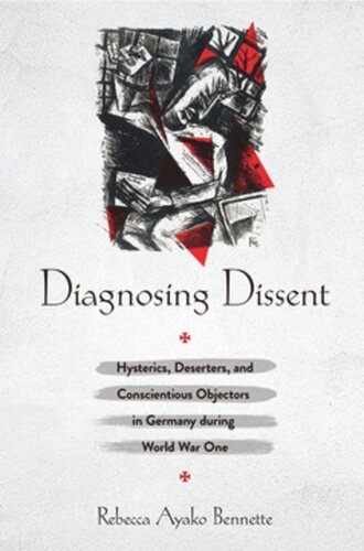 Diagnosing Dissent: Hysterics, Deserters, and Conscientious Objectors in Germany during World War One