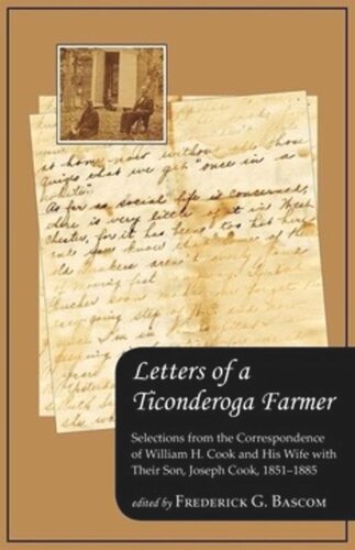 Letters of a Ticonderoga Farmer: Selections from the Correspondence of William H. Cook and His Wife with Their Son, Joseph Cook, 1851–1885
