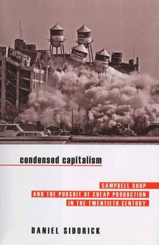 Condensed Capitalism: Campbell Soup and the Pursuit of Cheap Production in the Twentieth Century