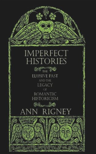 Imperfect Histories: The Elusive Past and the Legacy of Romantic Historicism