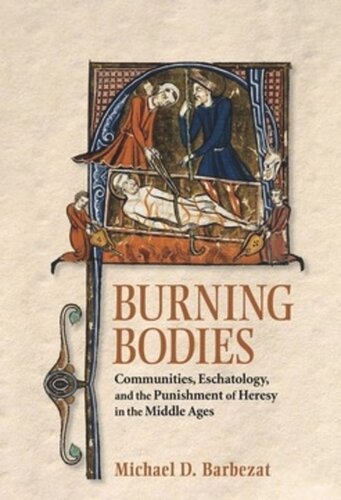 Burning Bodies: Communities, Eschatology, and the Punishment of Heresy in the Middle Ages