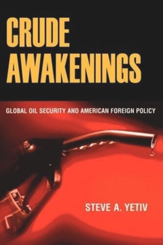 Crude Awakenings: Global Oil Security and American Foreign Policy