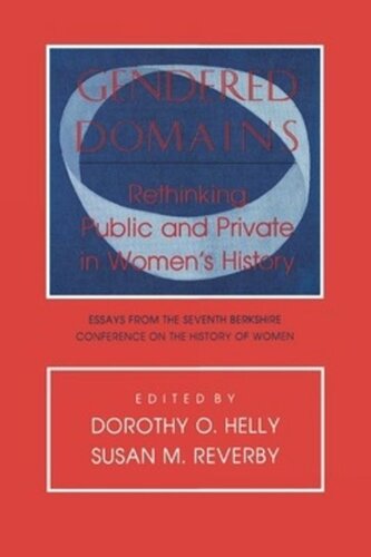 Gendered Domains: Rethinking Public and Private in Women's History