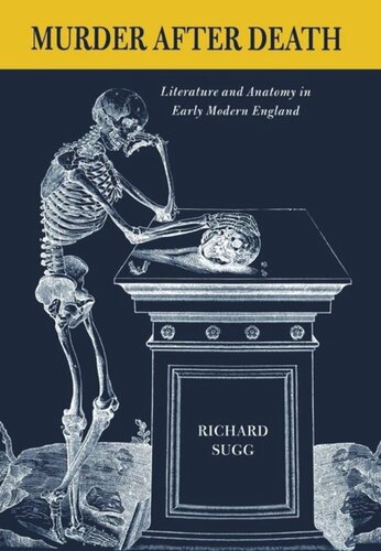 Murder after Death: Literature and Anatomy in Early Modern England