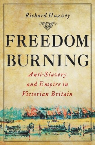 Freedom Burning: Anti-Slavery and Empire in Victorian Britain