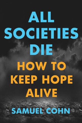 All Societies Die: How to Keep Hope Alive