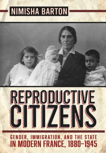 Reproductive Citizens: Gender, Immigration, and the State in Modern France, 1880–1945