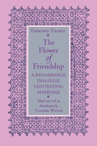 The Flower of Friendship: A Renaissance Dialogue Contesting Marriage