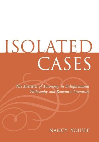 Isolated Cases: The Anxieties of Autonomy in Enlightenment Philosophy and Romantic Literature