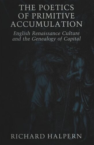 The Poetics of Primitive Accumulation: English Renaissance Culture and the Genealogy of Capital