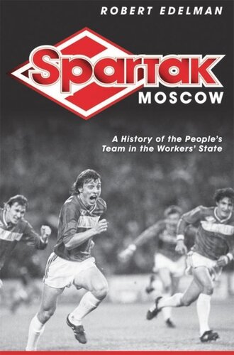 Spartak Moscow: A History of the People's Team in the Workers' State